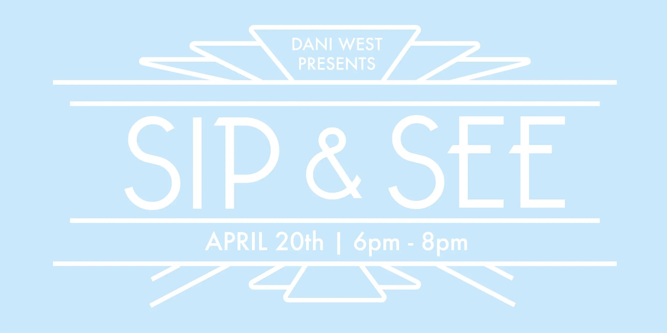 Sip & See Event April 20th 6-8PM